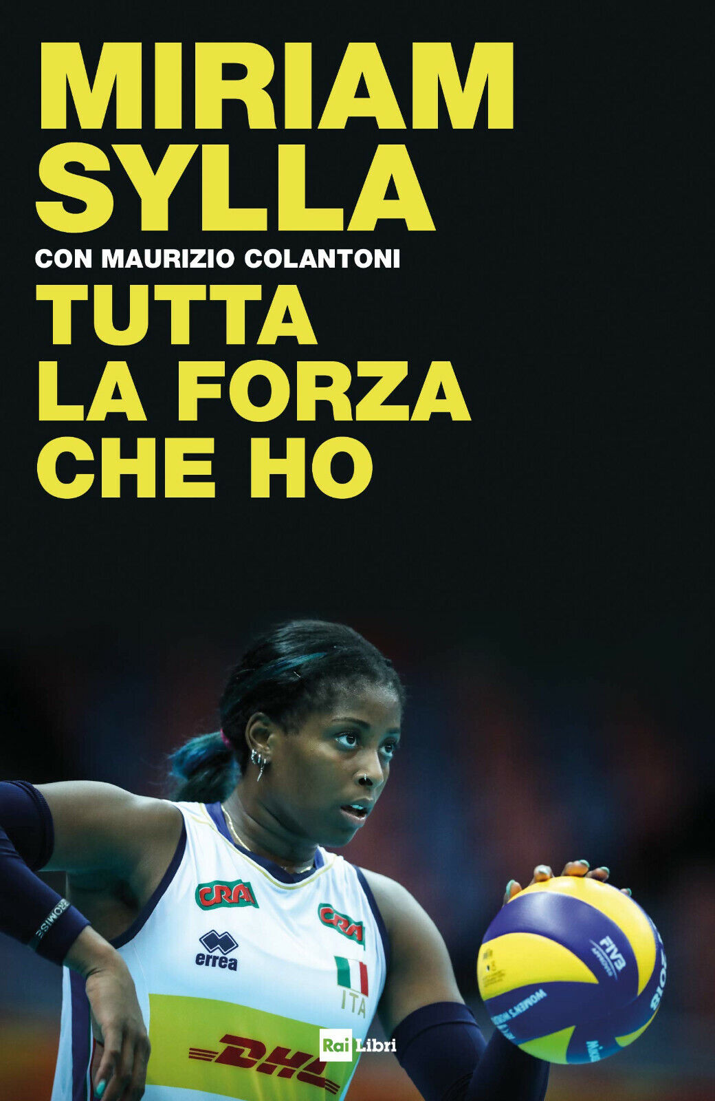 Tutta la forza che ho - Miriam Sylla, Maurizio Colantoni - Rai Libri, 2019