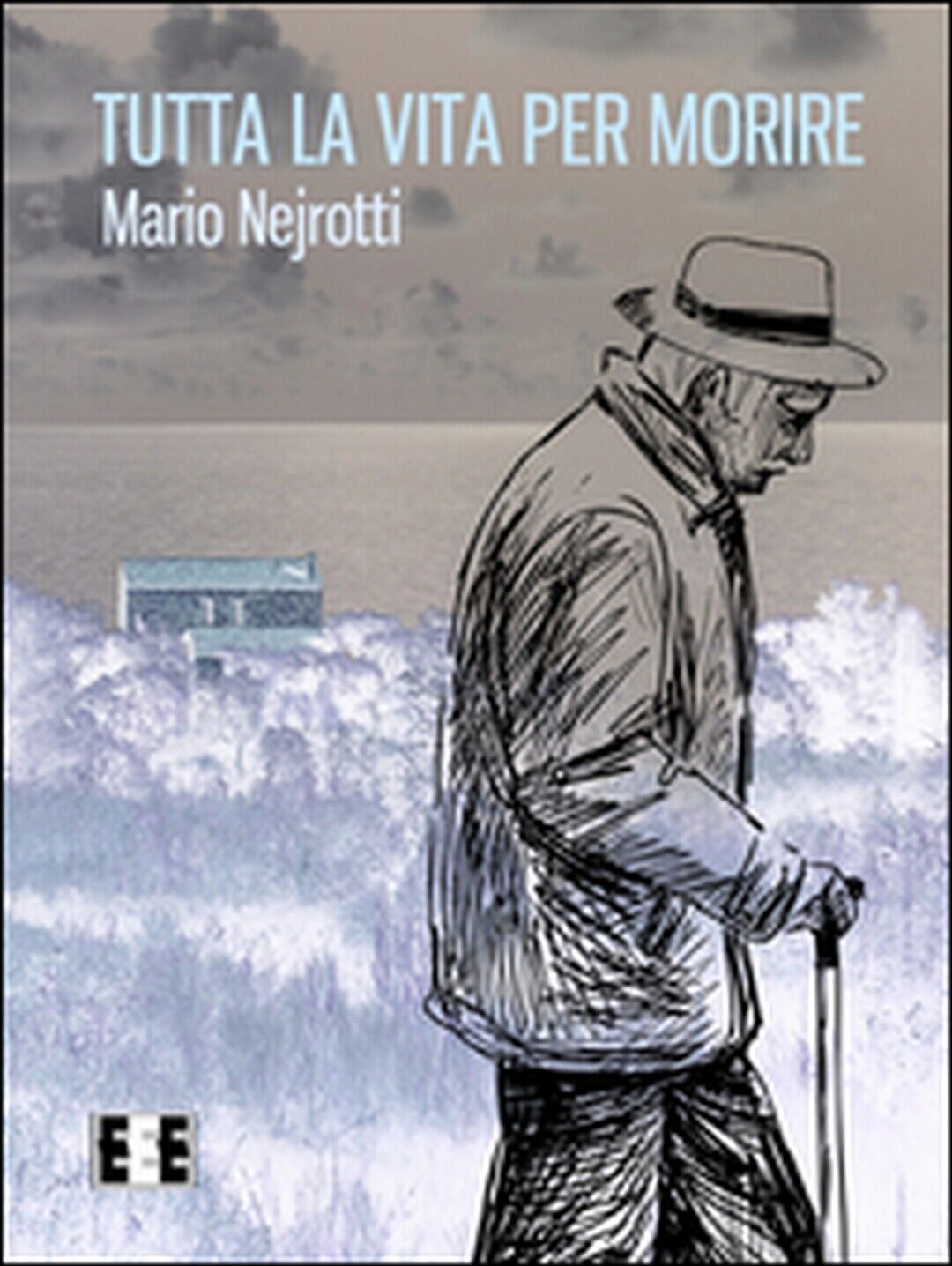 Tutta la vita per morire  di Nejrotti Mario,  2016,  Eee-edizioni Esordienti