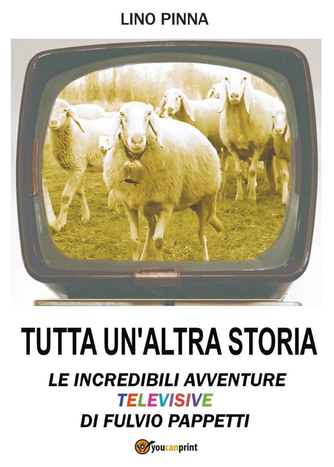 Tutta un?altra storia - Le incredibili avventure televisive di Fulvio Pappetti  