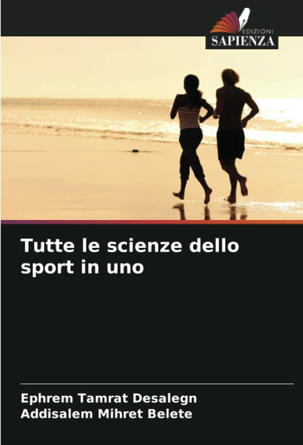 Tutte le scienze dello sport in uno - Desalegn,Belete Edizioni Sapienza,2021