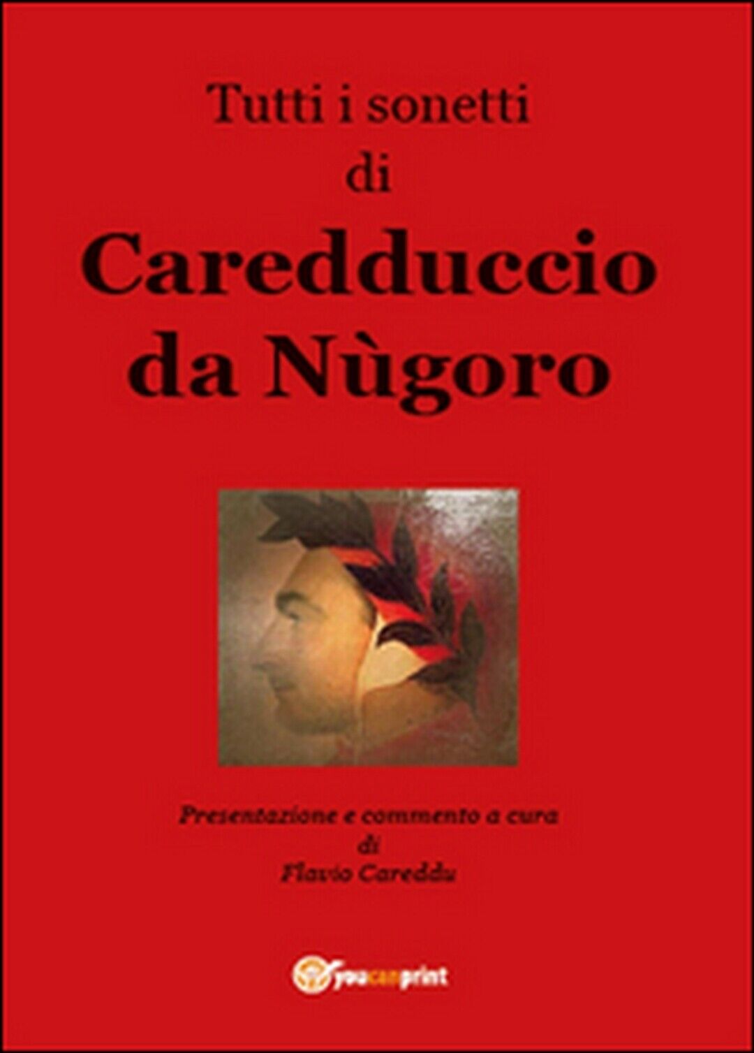 Tutti i sonetti di Caredduccio da N?goro  di Flavio Careddu,  2015,  Youcanprint