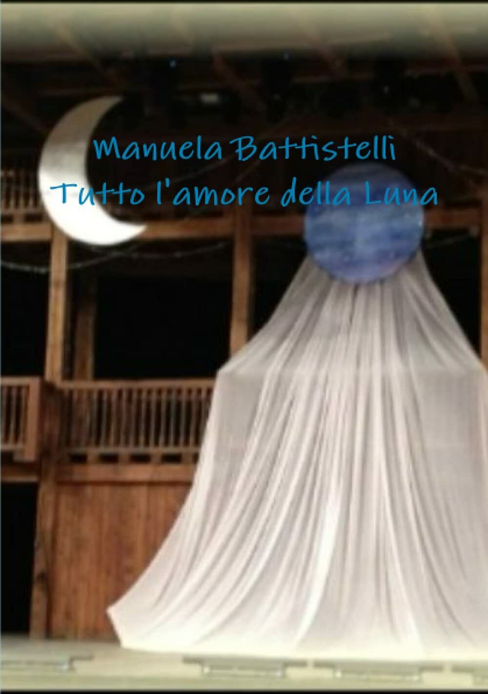 Tutto l'amore della Luna - Manuela Battistelli - Lulu.com, 2012