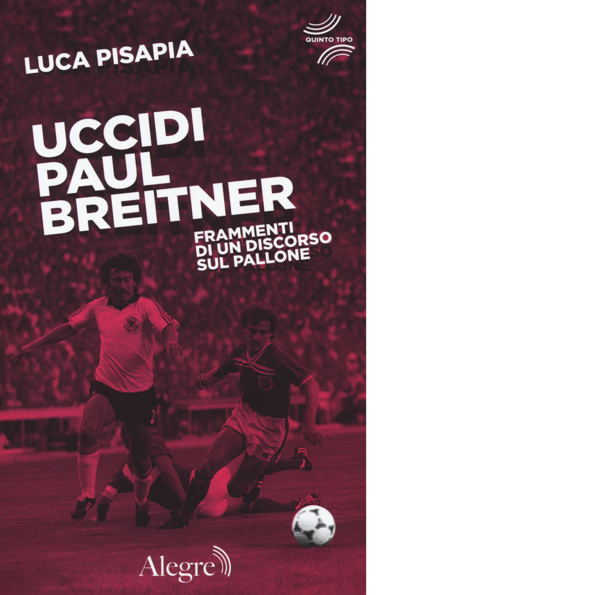 UCCIDI PAUL BREITNER di LUCA PISAPIA - Edizioni alegre