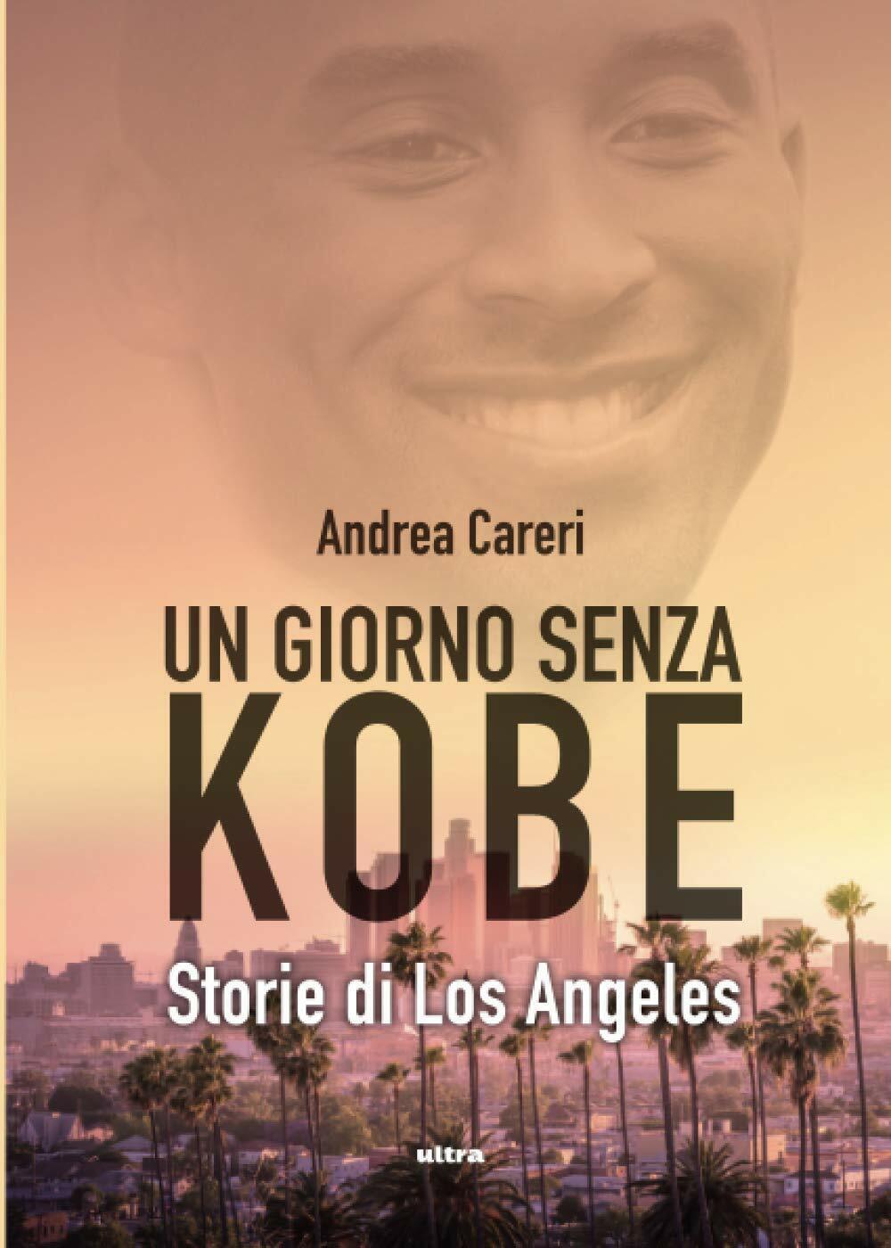 UN GIORNO SENZA KOBE. STORIE DI LOS ANGELES - Andrea Careri - Ultra, 2020