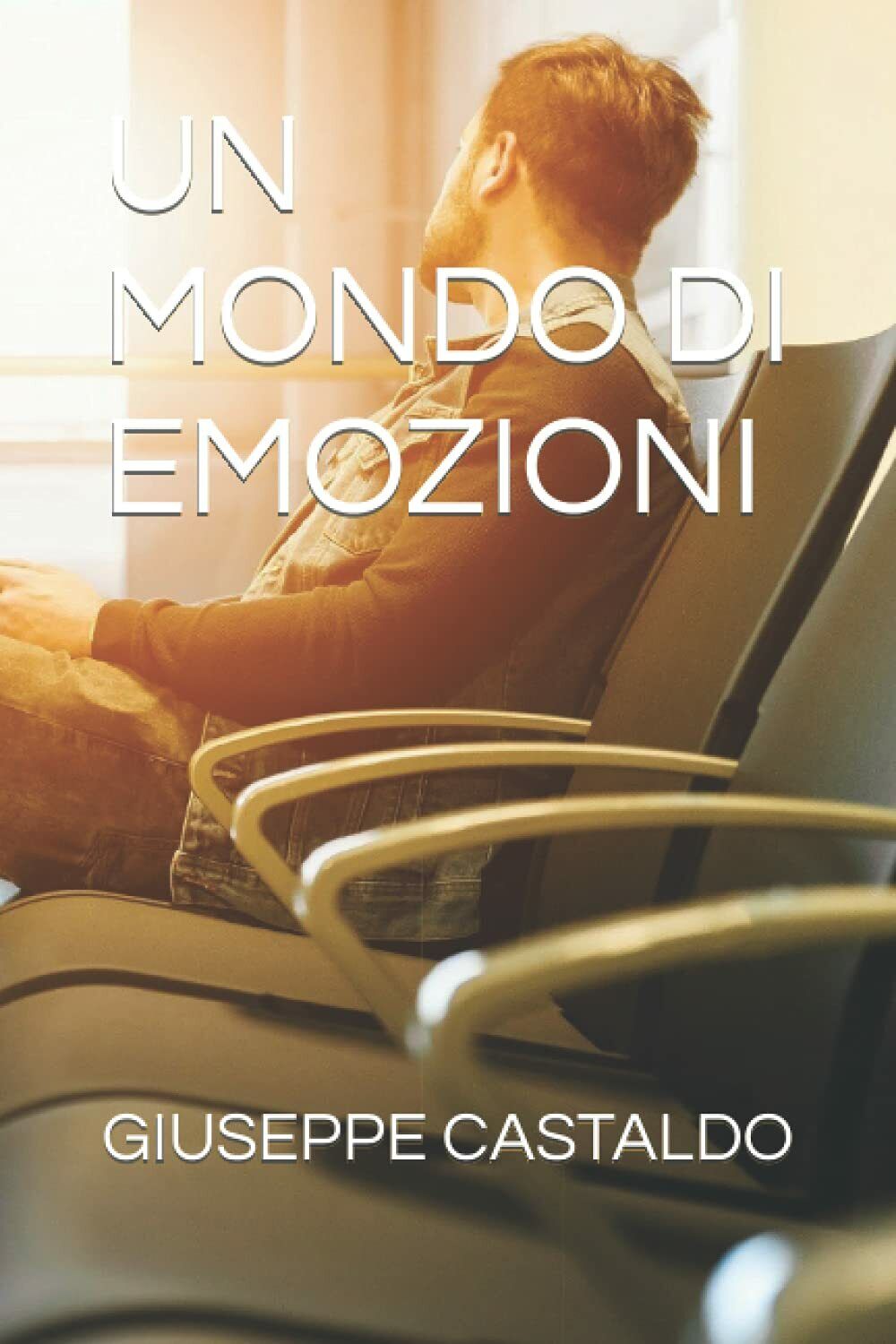 UN MONDO DI EMOZIONI di Giuseppe Castaldo,  2021,  Indipendently Published