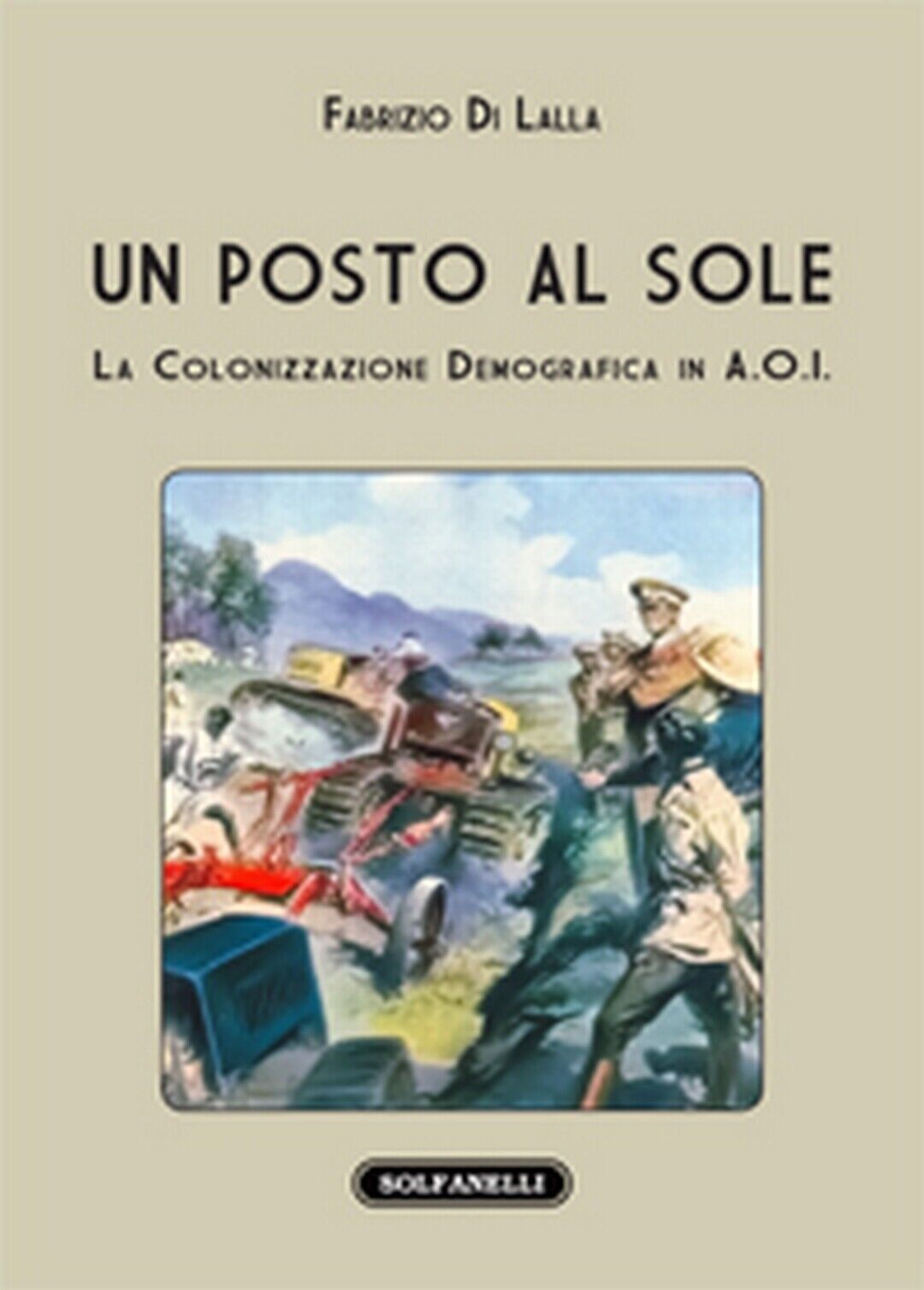 UN POSTO AL SOLE La colonizzazione demografica in A.O.I.  di Fabrizio Di Lalla