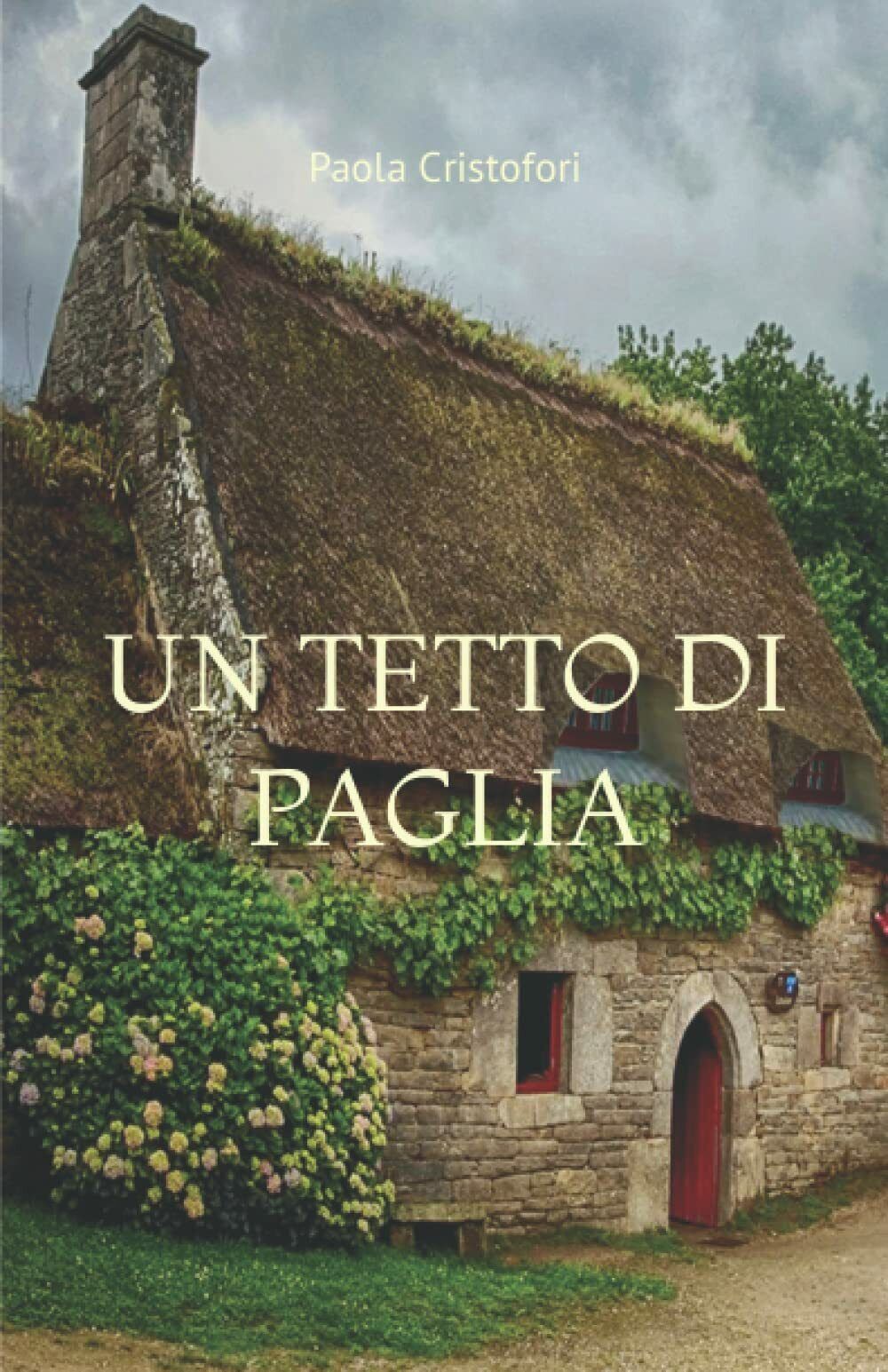 UN TETTO DI PAGLIA di Paola Cristofori,  2021,  Indipendently Published