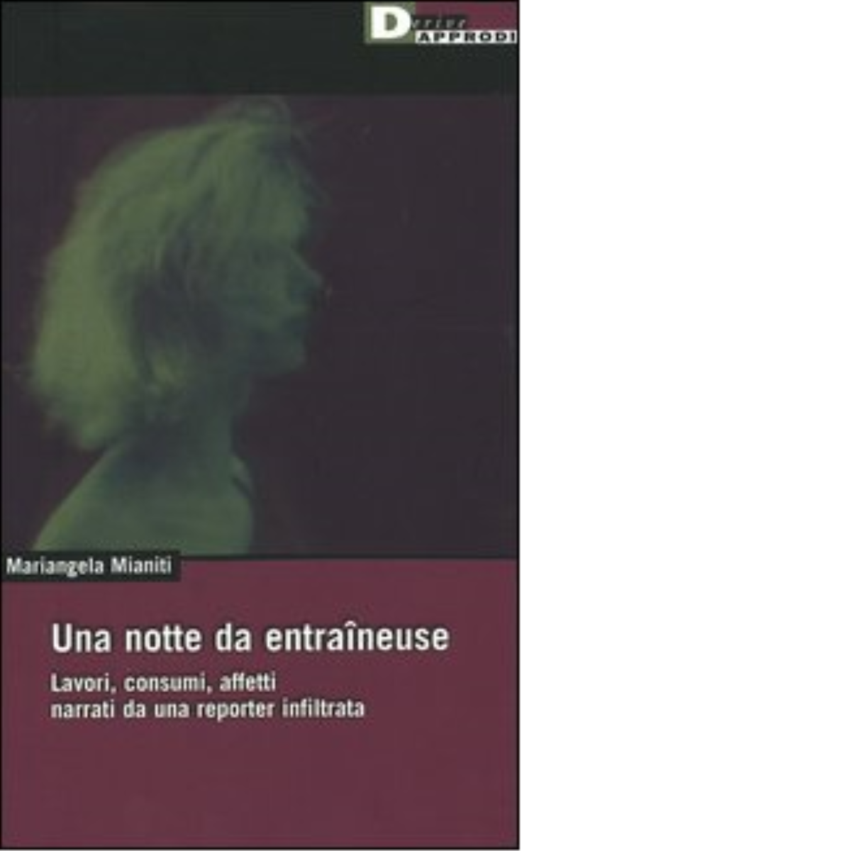 UNA NOTTE DA ENTRAINEUSE. di MARIANGELA MIANITI - DeriveApprodi,2005