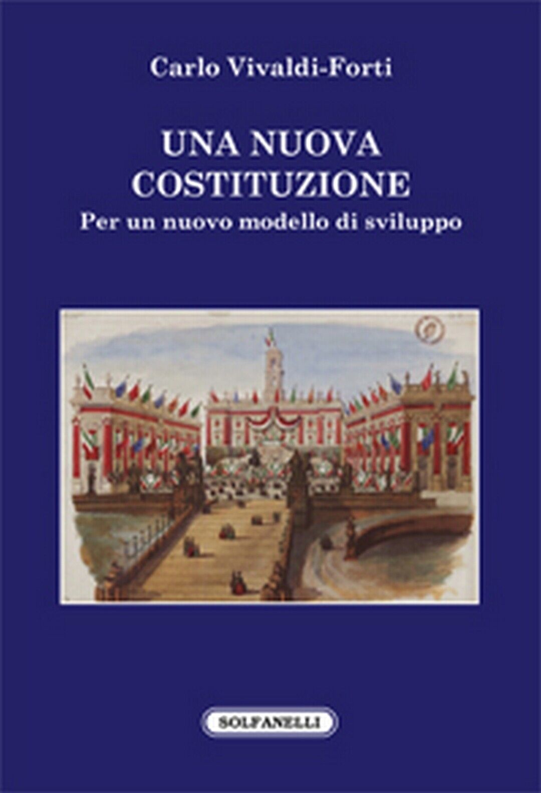 UNA NUOVA COSTITUZIONE  di Carlo Vivaldi-forti,  Solfanelli Edizioni