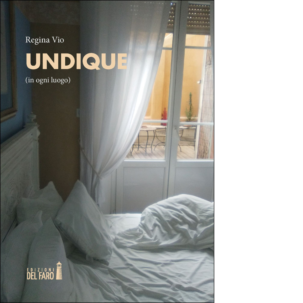UNDIQUE (IN OGNI LUOGO) di Vio Regina - Edizioni Del Faro, 2021