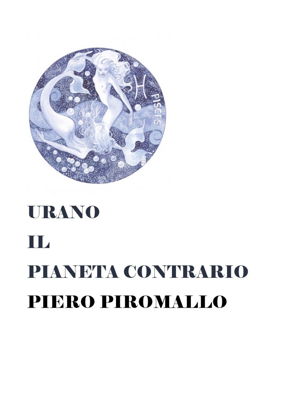 URANO IL PIANETA CONTRARIO  di Piero Piromallo,  2018,  Youcanprint