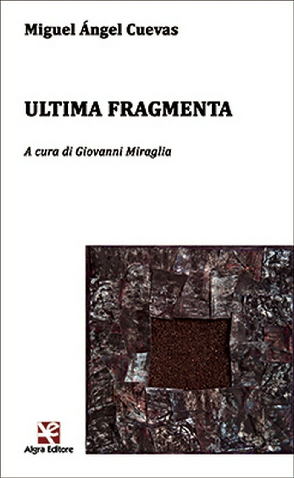 Ultima Fragmenta  di Miguel ?ngel Cuevas,  Algra Editore