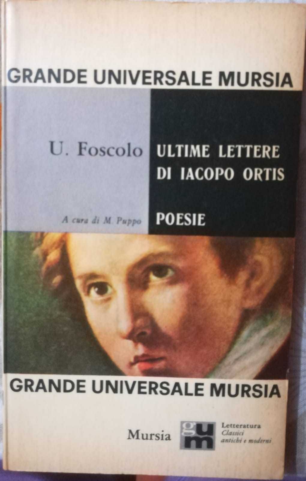 Ultime lettere di Iacopo Ortis- Poesie Ugo Foscolo-M. Puppo,1965, Mursia - S