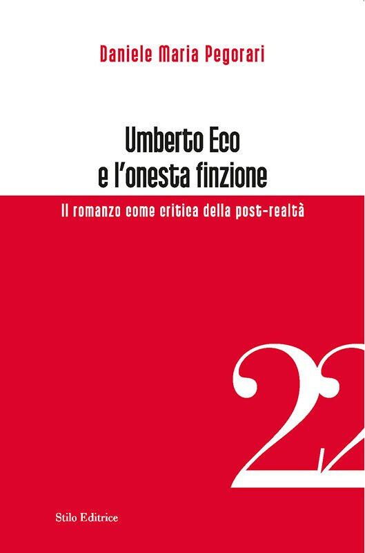 Umberto Eco e l'onesta finzione - Daniele Maria Pegorari - Stilo, 2016