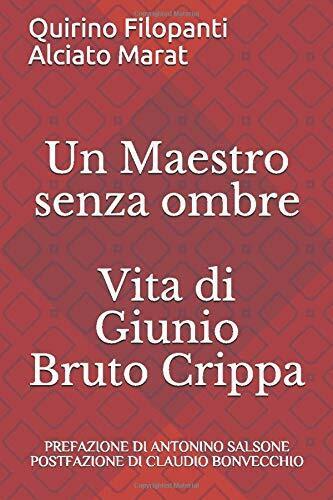 Un Maestro senza ombre: Vita di Giunio Bruto Crippa di Quirino Filopanti,  2019,