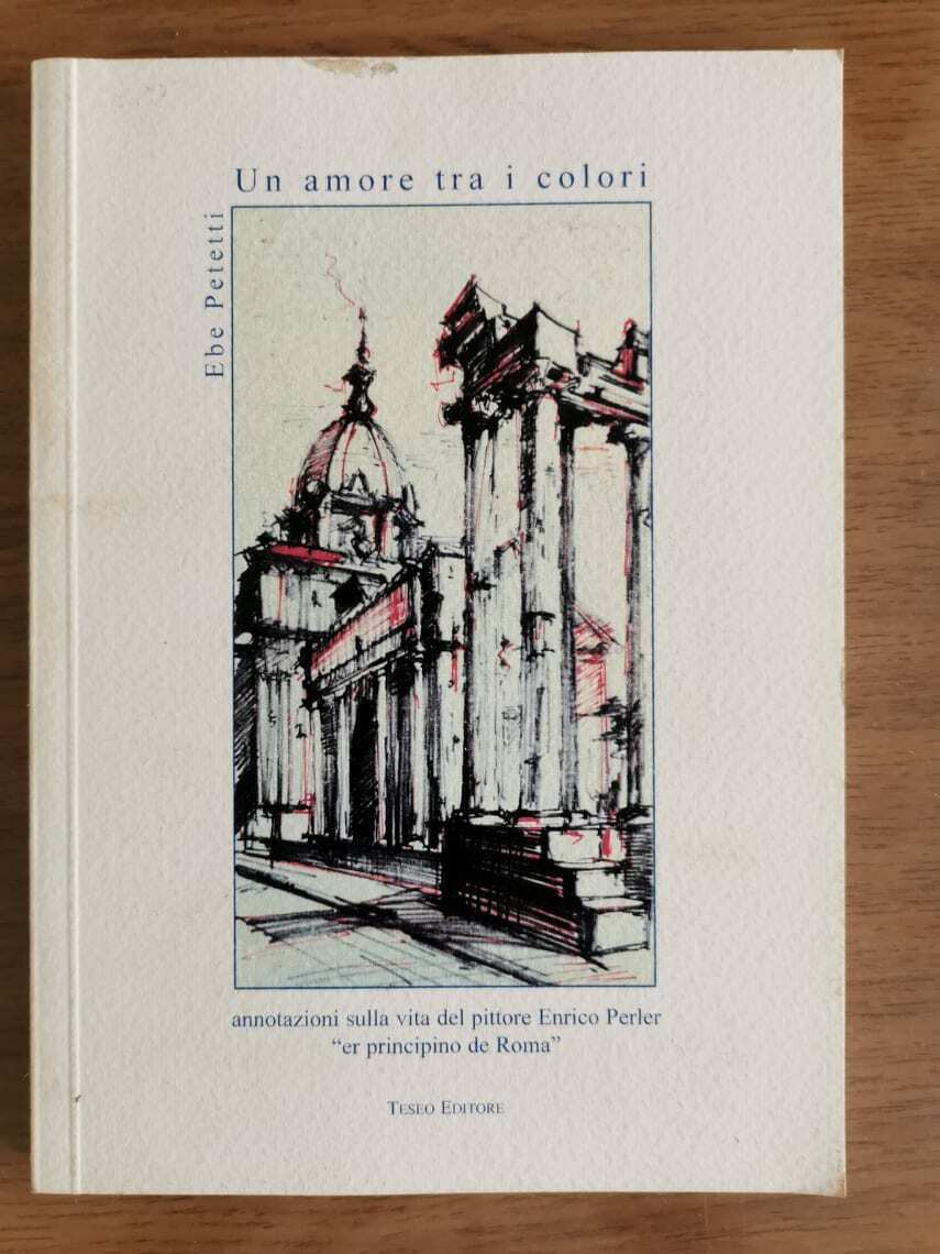 Un amore tra i colori - E. Petetti - Teseo editore - 2005 - AR