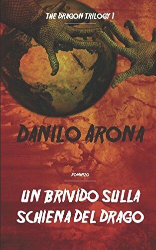 Un brivido sulla Schiena del Drago - Danilo Arona - Independently published,2022