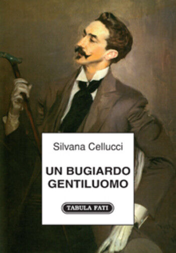 Un bugiardo gentiluomo di Silvana Cellucci, 2011, Tabula Fati