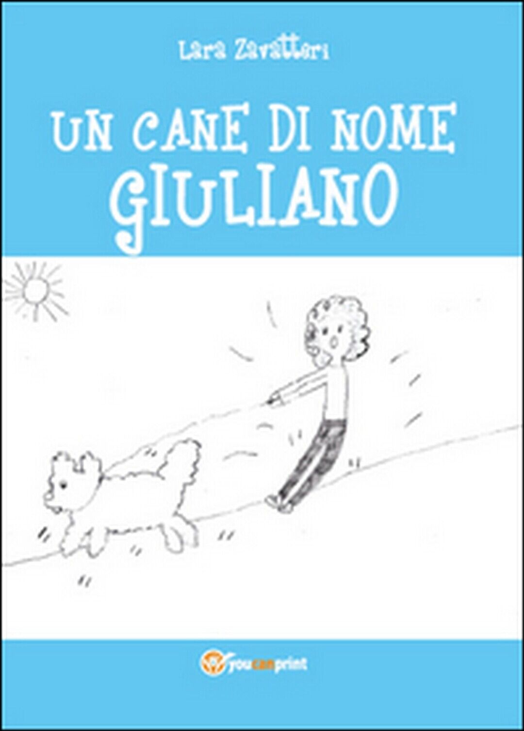 Un cane di nome Giuliano  di Lara Zavatteri,  2014,  Youcanprint