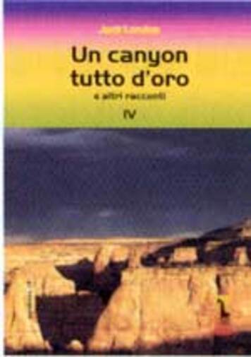 Un canyon tutto d'oro e altri racconti di Jack London,  2002,  Massari Editore