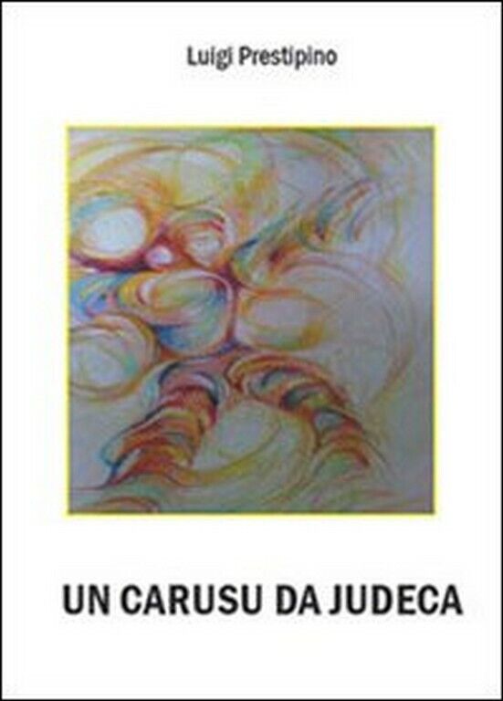 Un carusu da Judeca  di Luigi Prestipino,  2010,  Youcanprint