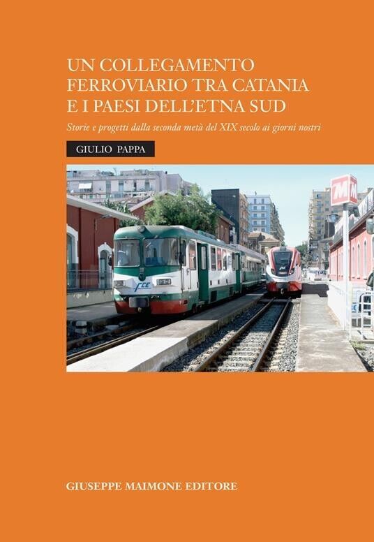 Un collegamento ferroviario tra Catania e i Paesi delL'Etna Sud Storie e progett