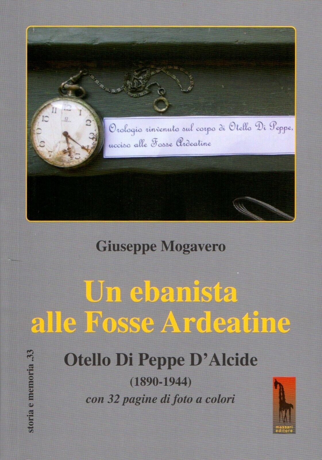 Un ebanista alle Fosse Ardeatine. Otello di Peppe d'Alcide (1890-1944) di Giusep