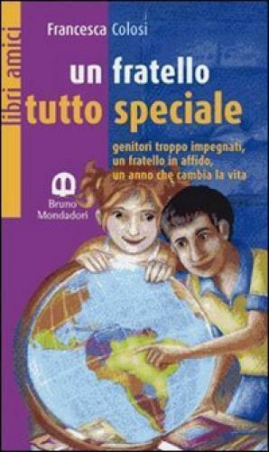 Un fratello tutto speciale - Francesca Colosi,  2007,  Scolastiche Bruno Mon