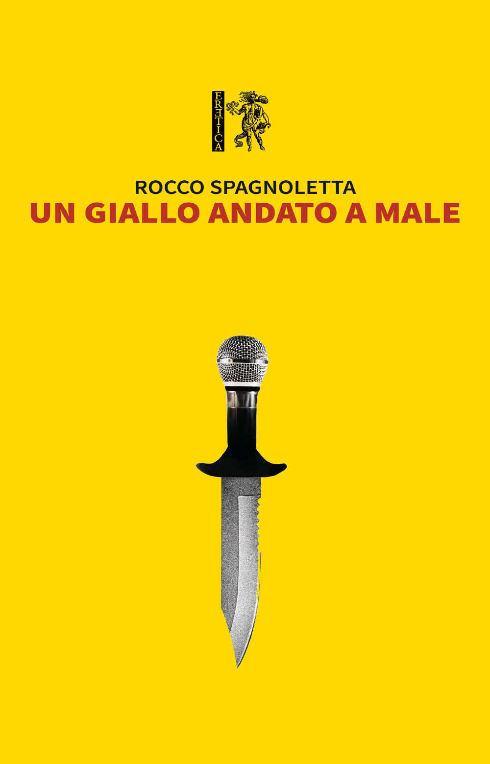 Un giallo andato a male  di Rocco Spagnoletta,  2020,  Eretica Edizioni