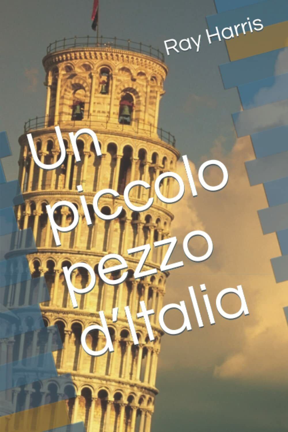 Un piccolo pezzo d'Italia di Ray Harris,  2021,  Indipendently Published