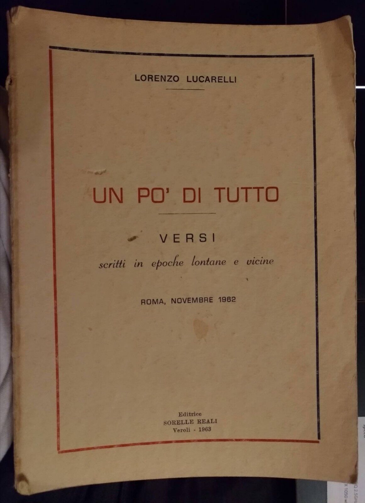 Un po? di tutto, versi scritti in epoche lontane e vicine - L.Lucarelli, 1963- S