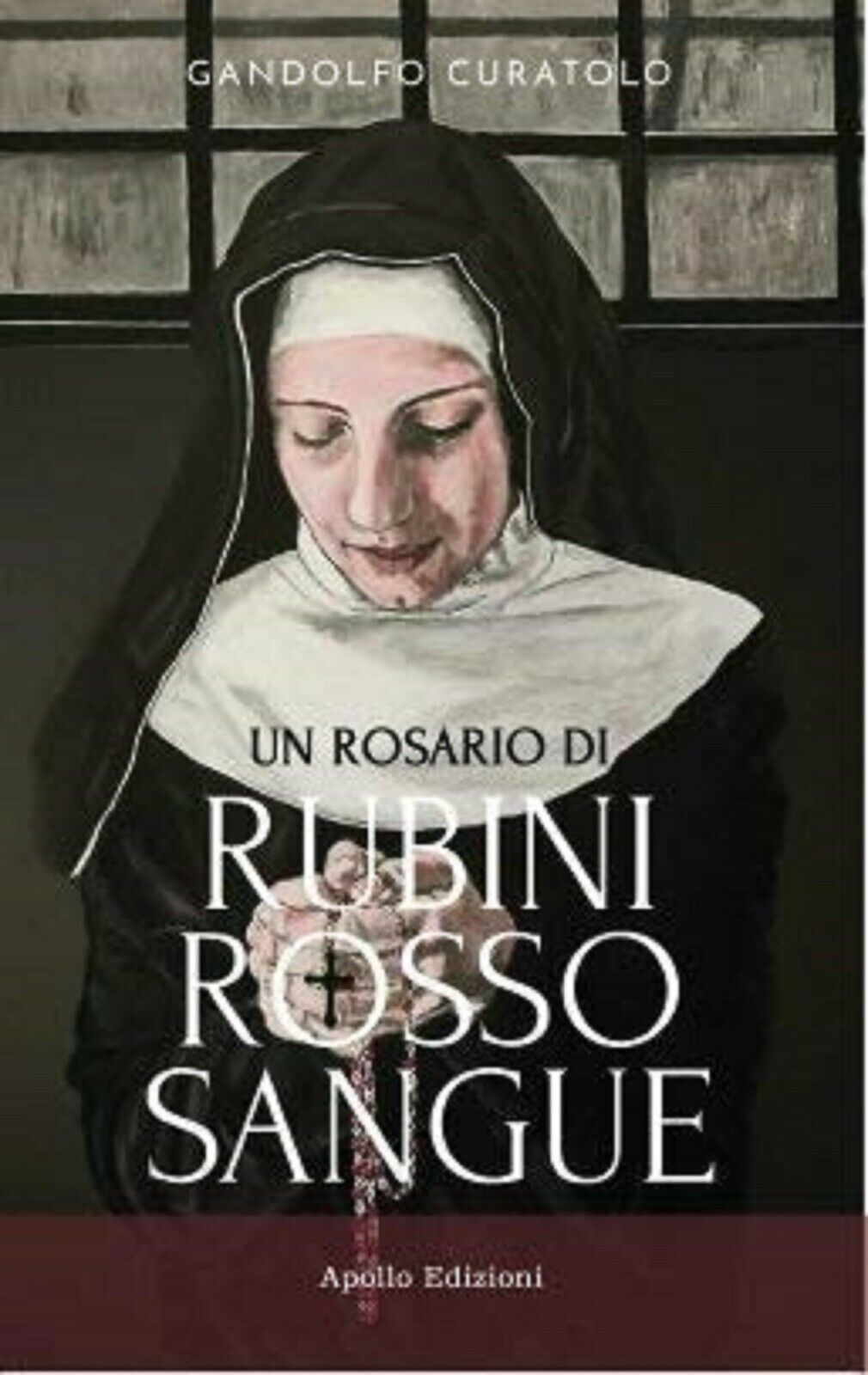 Un rosario di rubini rosso sangue - Gandolfo Curatolo,  2020,  Apollo Edizioni