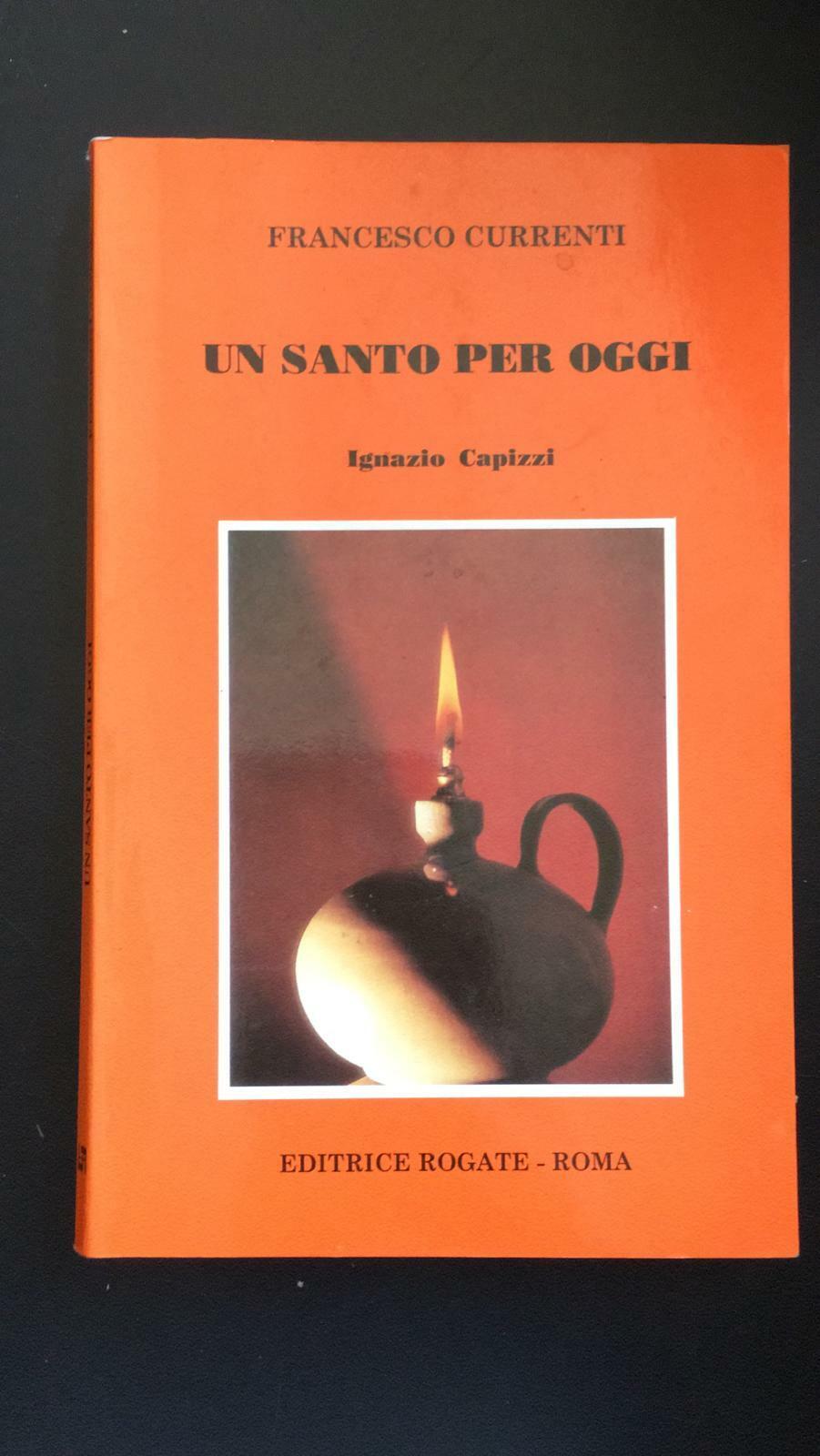Un santo per oggi Ignazio Capizzi - Francesco Currenti,  Editrice Rogate - P