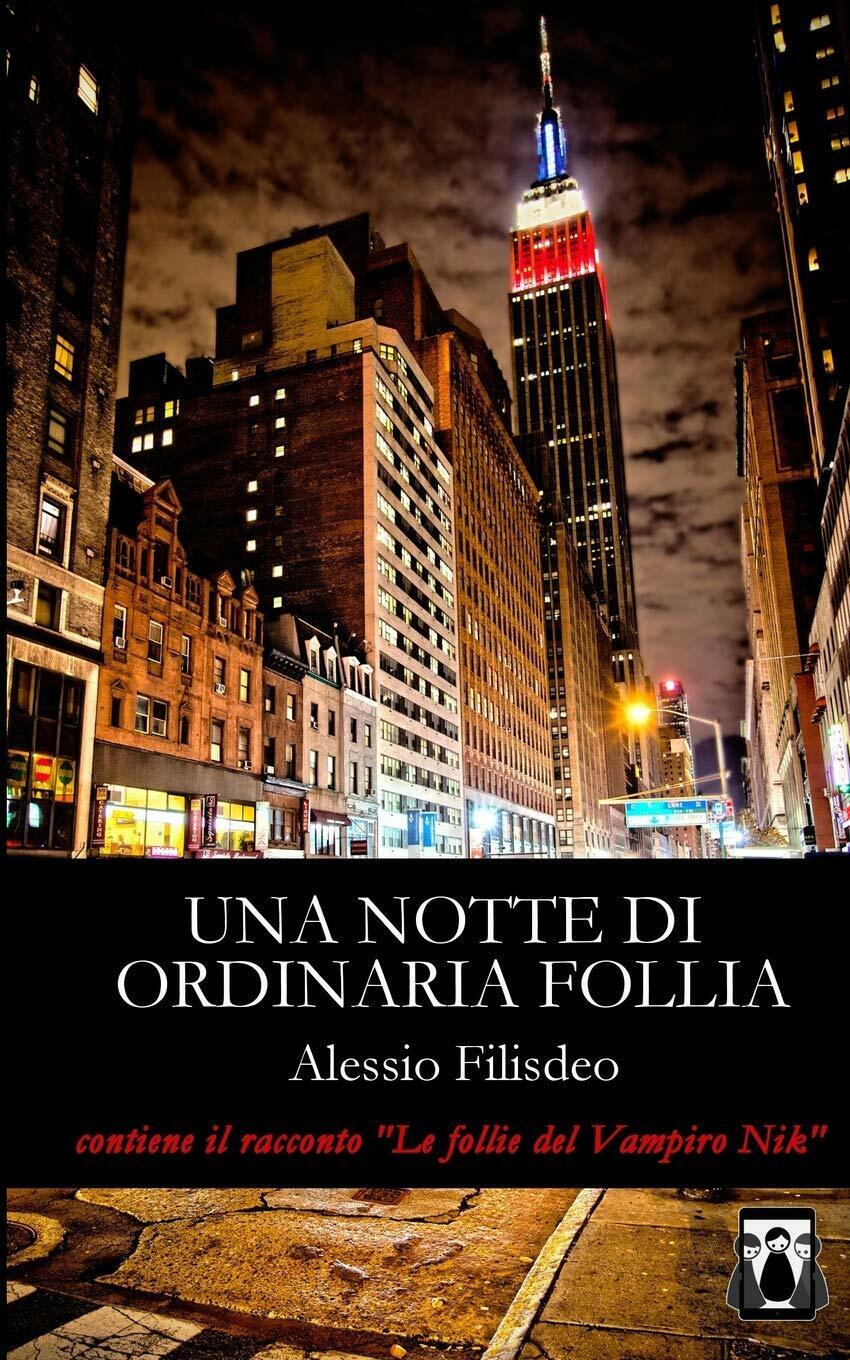 Una Notte Di Ordinaria Follia di Alessio Filisdeo,  2017,  Indipendently Publish