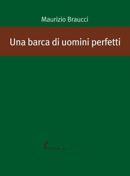 Una barca di uomini perfetti di Maurizio Braucci,  2020,  Edizioni DelL'Asino