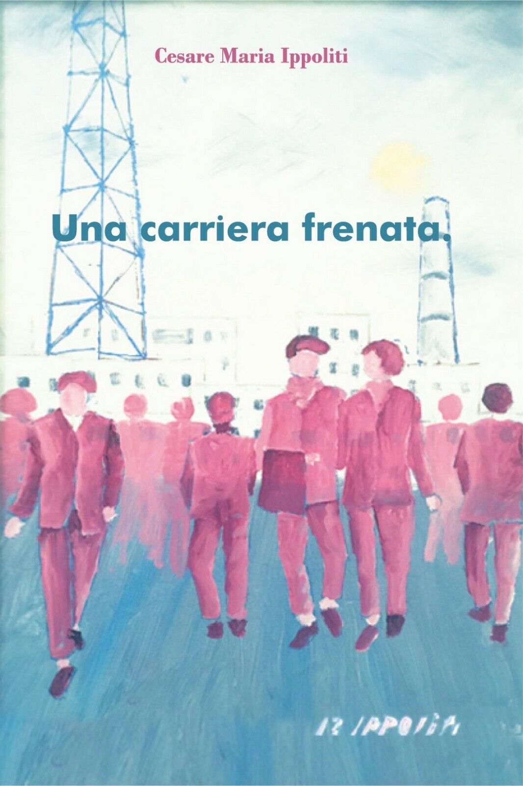 Una carriera frenata  di Cesare Maria Ippoliti,  2019,  Youcanprint