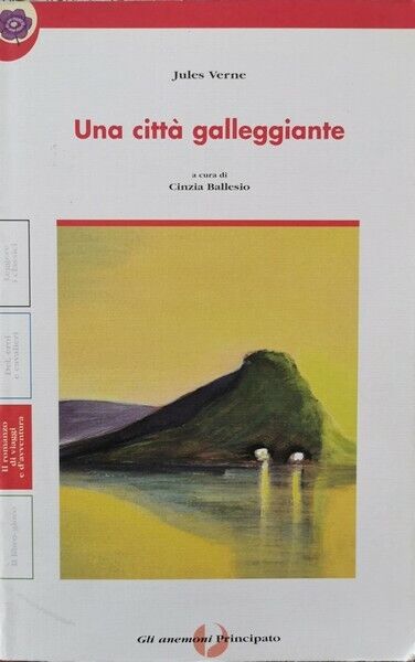 Una citt? galleggiante  di Jules Verne, Cinzia Ballesio,  1999,  Principato - ER