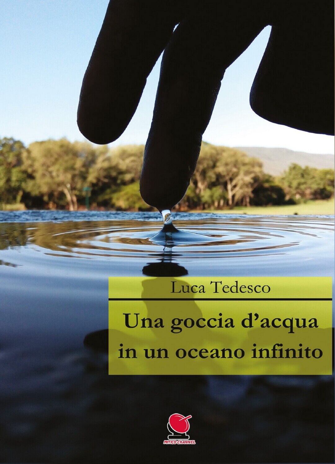 Una goccia d'acqua in un oceano infinito,Luca Tedesco,  2020,  Mitico Channel
