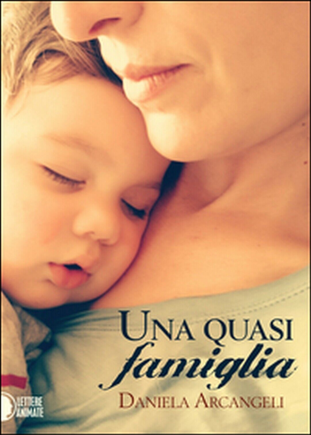 Una quasi famiglia  di Daniela Arcangeli,  2016,  Lettere Animate Editore