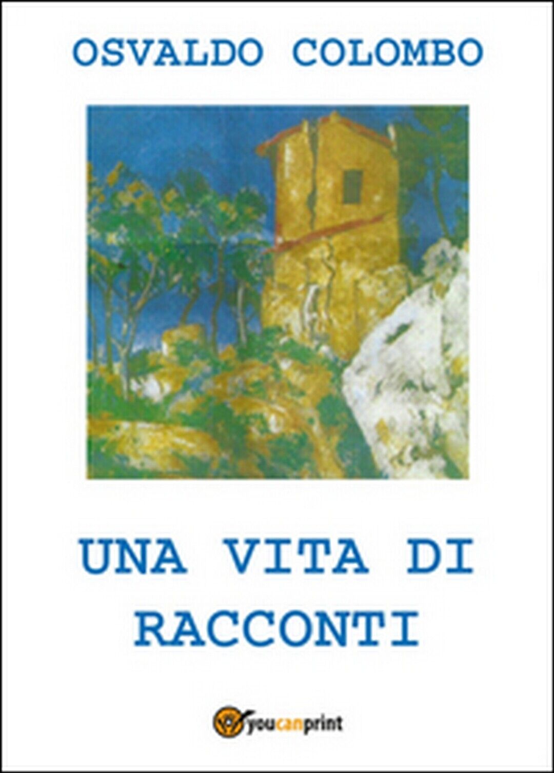 Una vita di racconti  di Osvaldo Colombo,  2016,  Youcanprint