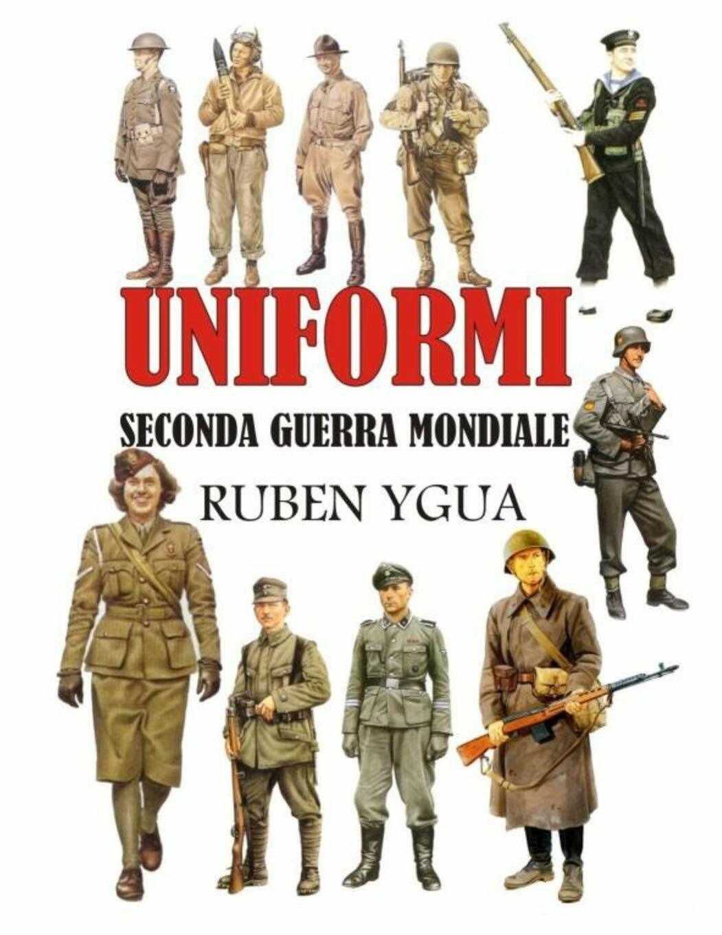 Uniformi Seconda Guerra Mondiale di Ruben Ygua,  2020,  Indipendently Published