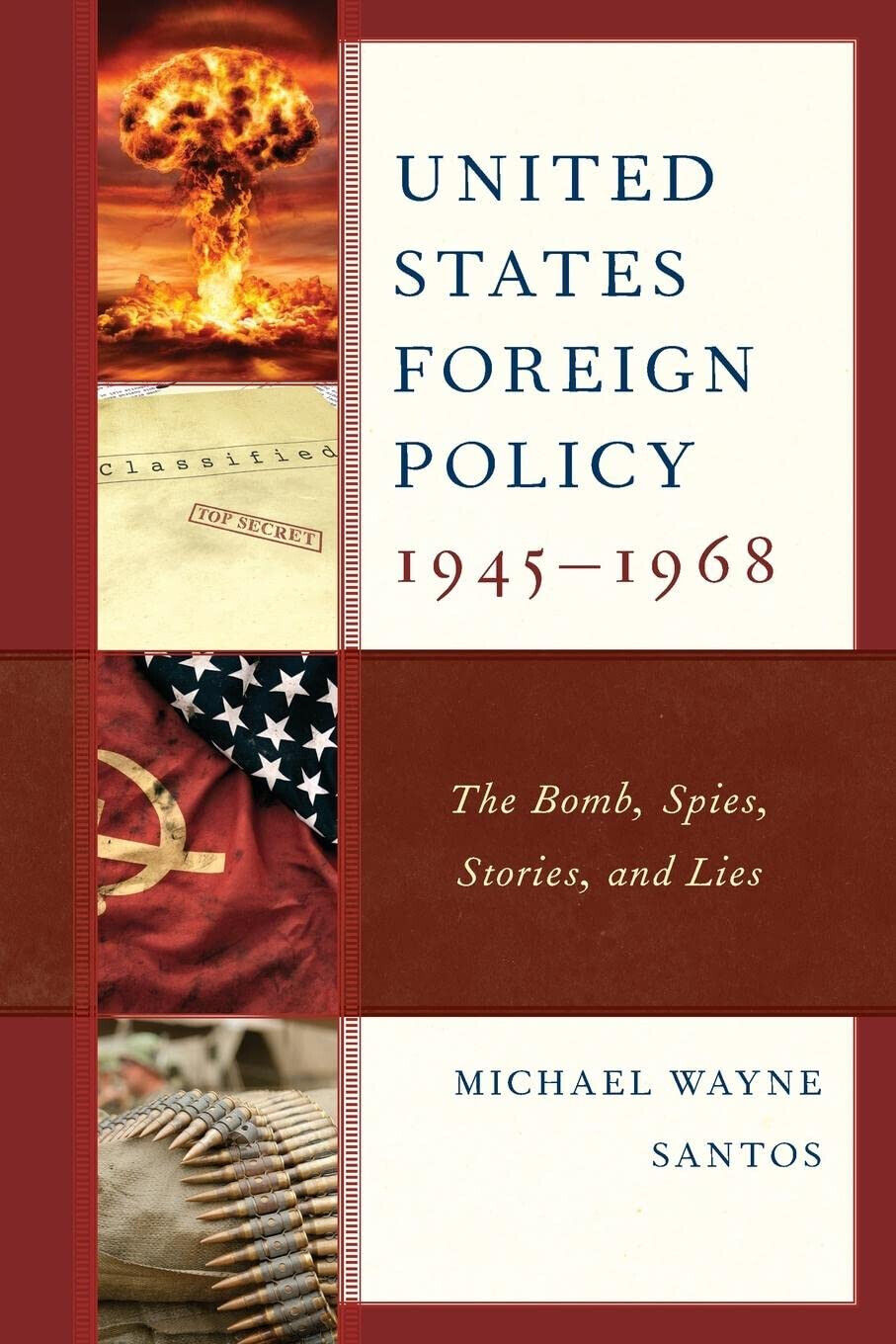United States Foreign Policy 1945-1968 - Michael Wayne Santos - 2022