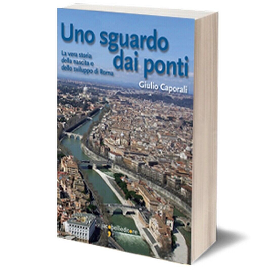 Uno sguardo dai ponti  di Giulio Caporali,  2017,  Iacobelli Editore