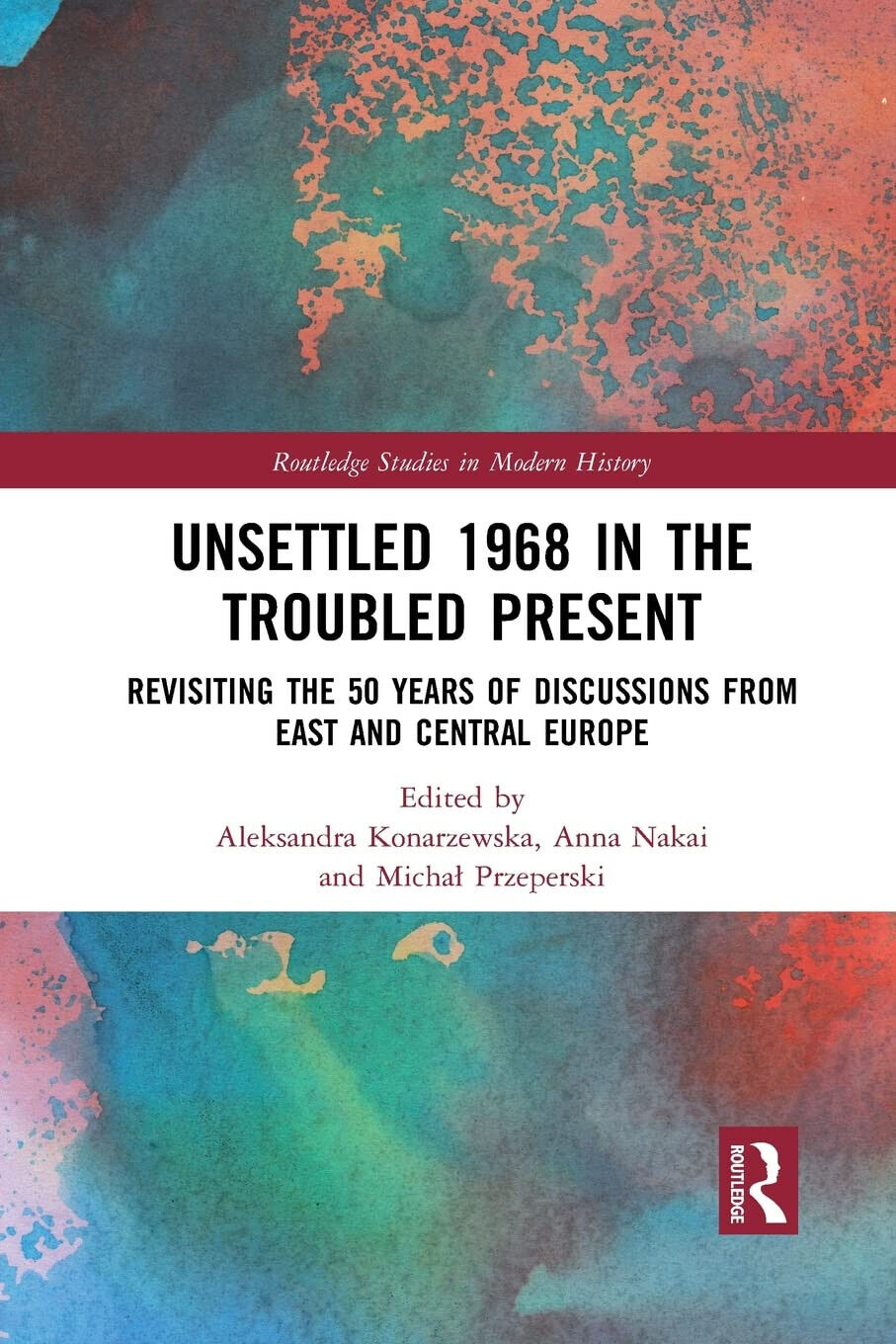 Unsettled 1968 In The Troubled Present - Aleksandra Konarzewska - 2021
