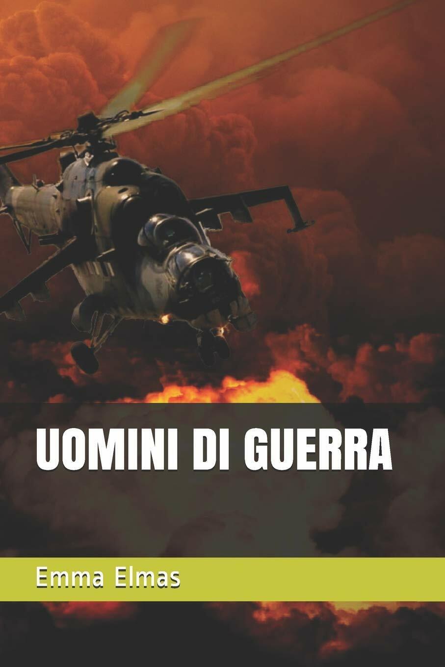 Uomini Di Guerra di Emma Elmas,  2020,  Indipendently Published