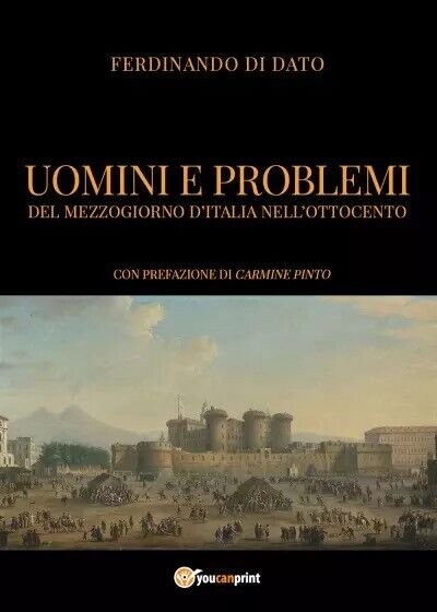 Uomini e problemi del Mezzogiorno d'Italia nelL'Ottocento di Ferdinando Di Dato