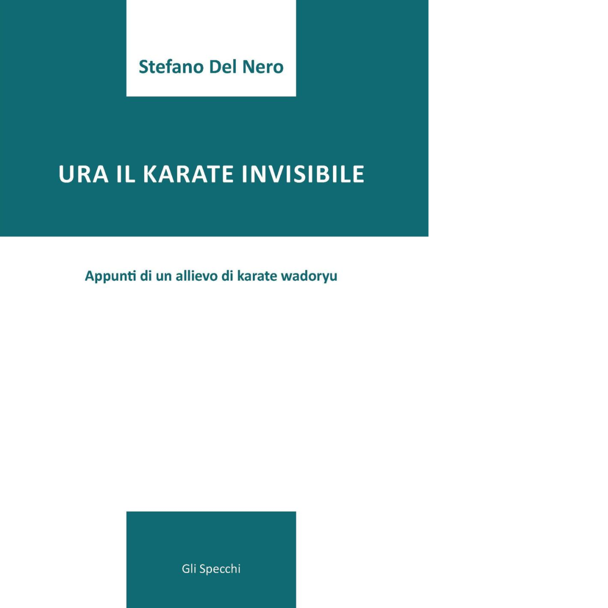 Ura il karate invisibile. Appunti di un allievo di karate wadoryu-Del Faro, 2020