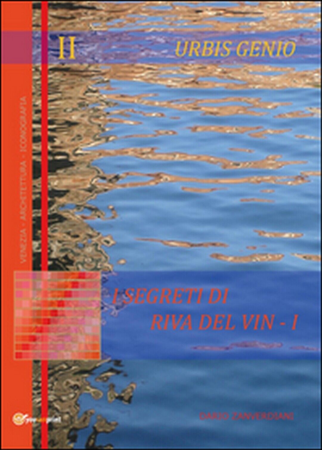Urbis Genio II: I segreti di Riva del Vin Vol.1  di Dario Zanverdiani,  2016