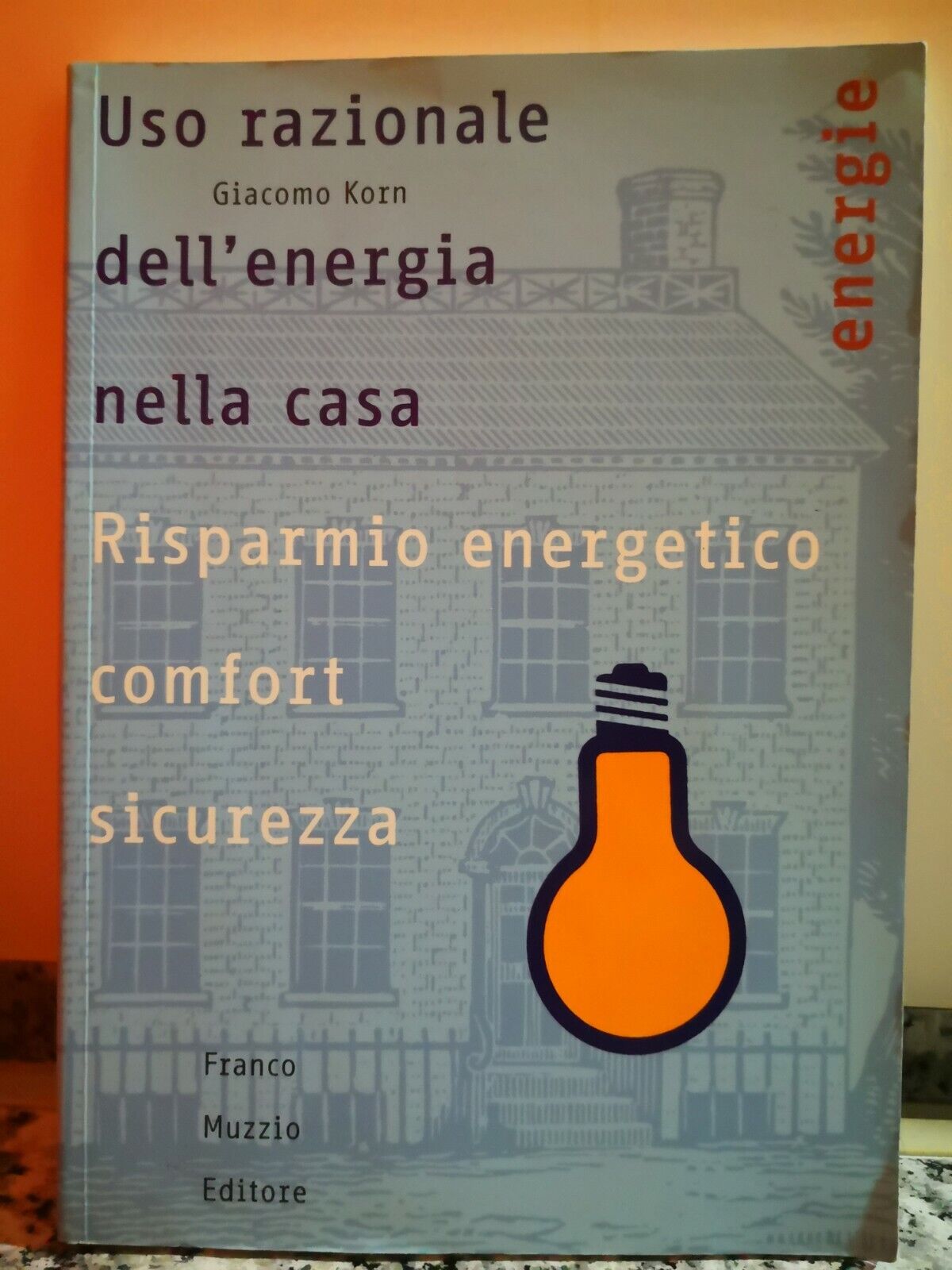 Uso razionale delL'energia nella casa  di Giacomo Korn,  2003,  Muzzio -F