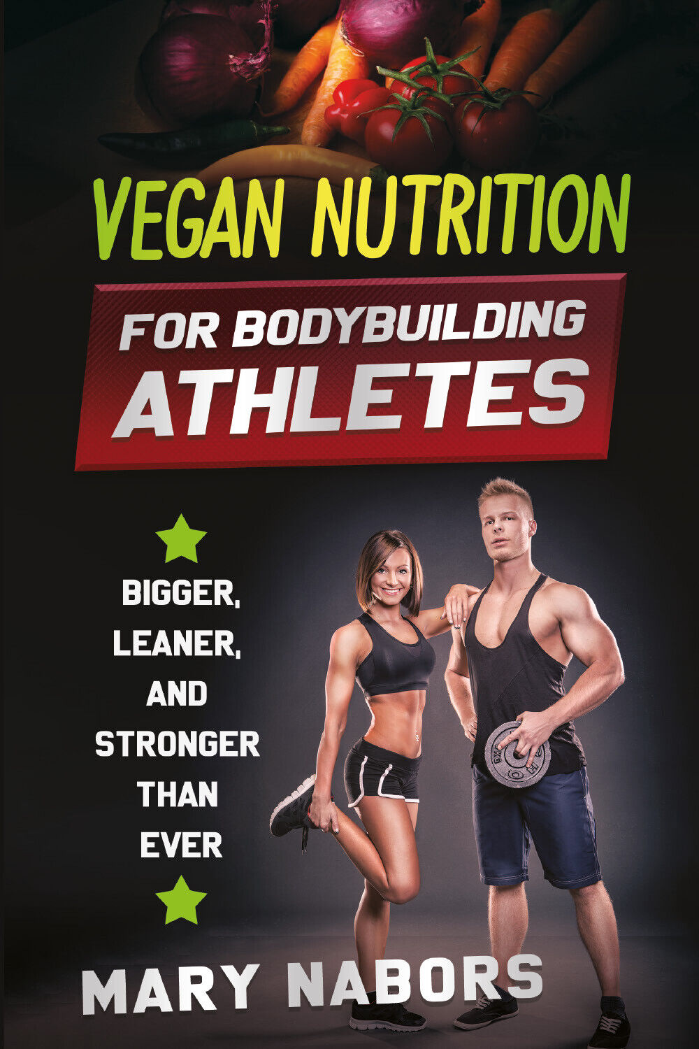 VEGAN NUTRITION FOR BODYBUILDING ATHLETES di Mary Nabors,  2021,  Youcanprint